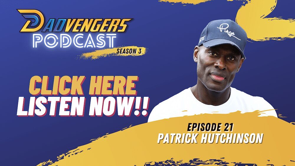 Listen Now Dadvengers Podcast Ep 21 - Patrick Hutchinson
